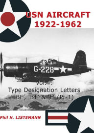 Title: USN Aircraft 1922-1962: Type designation letter 'BF', 'BT' & 'F' Part One, Author: Phil H Listemann