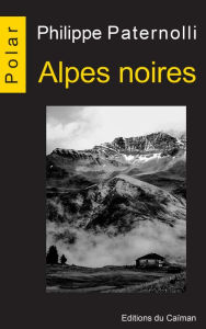 Title: Alpes noires: Enquête en Savoie, Author: Philippe Paternolli