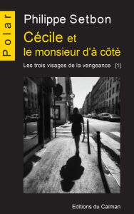 Title: Cécile et le monsieur d'à côté: Saga policière, Author: Philippe Setbon