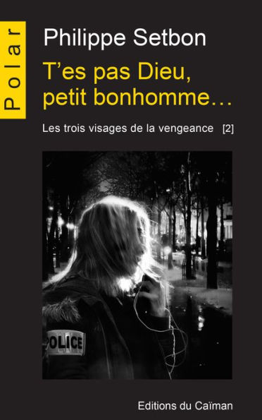 T'es pas Dieu, petit bonhomme.: Saga policière