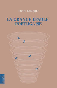 Title: La Grande épaule portugaise, Author: Pierre Lafargue