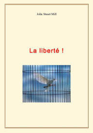 Title: La liberté !, Author: John Stuart Mill