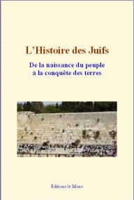 Title: L'Histoire des Juifs : De la naissance du peuple à la conquête des terres, Author: Hirsch Graëtz