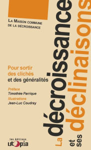 Title: La décroissance et ses déclinaisons: Pour sortir des clichés et des généralités, Author: La Maison commune de la décroissance