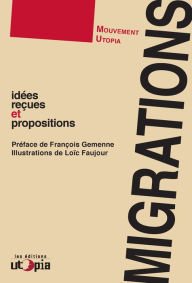 Title: Migrations: Idées reçues et propositions, Author: Le Mouvement Utopia