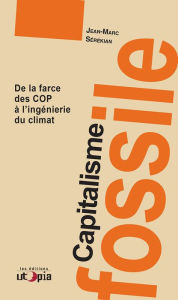 Title: Capitalisme fossile: De la farce des COP à l'ingénierie du climat, Author: Jean-Marc Sérékian