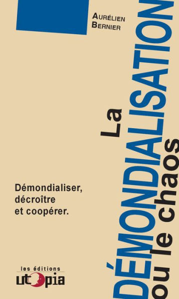 La démondialisation ou le chaos: Démondialiser, décroître et coopérer