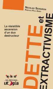 Title: Dette et extractivisme: La résistible ascension d'un duo destructeur, Author: Nicolas Sersiron