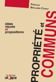 Title: Propriété et communs: Idées reçues et propositions, Author: Mouvement Utopia