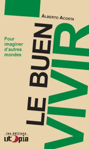Title: Le Buen Vivir: Pour imaginer d'autres mondes, Author: Alberta Acosta