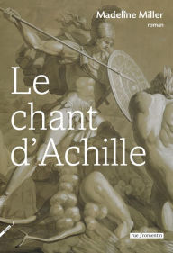 Title: Le Chant d'Achille, Author: Madeline Miller