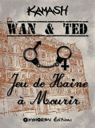 Title: Wan & Ted - Jeu de Haine à Mourir, Author: Kamash