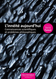 Title: L'innéité aujourd'hui: Connaissances scientifiques et problèmes philosophiques, Author: Denis Forest