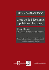 Title: Critique de l'économie politique classique: Marx, Menger et l'Ecole historique allemande, Author: Gilles Campagnolo
