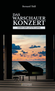 Title: Das Warschauer Konzert: - oder der letzte Gang, Author: Bernard Thill