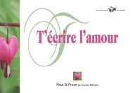 Title: T'écrire l'amour, Author: Francis Pelletier