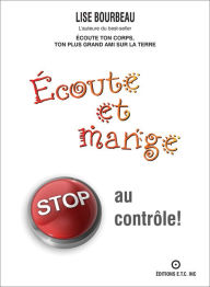 Title: Écoute et mange - STOP au contrôle!, Author: Lise Bourbeau