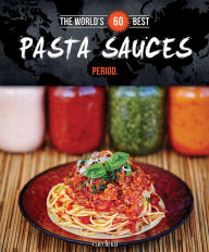 Title: World's 60 Best Pasta Sauces... Period., Author: Veronique Paradis