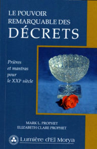 Title: Pouvoir remarquable des décrets: Prières, mantras pour le XXIe siècle, Author: Elizabeth Clare Prophet