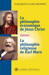 Title: Philosophie économique de Jésus Christ vs la philosophie religieuse de Karl Marx, Author: Elizabeth Clare Prophet