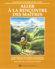 Title: Aller à la rencontre des Maîtres: Enseignements des Maîtres ascensionnés, Author: Elizabeth Clare Prophet