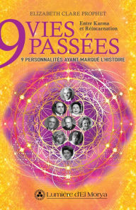 Title: 9 vies passées, 9 personnalités ayant marqué l'histoire: Karma et Réincarnation, Author: Elizabeth Clare Prophet