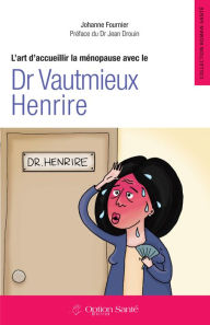 Title: L'art d'accueillir la ménopause avec le Dr Vautmieux Henrire, Author: Johanne Fournier