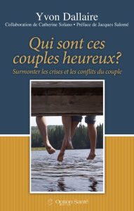 Title: Qui sont ces couples heureux?: Surmonter les crises et les conflits du couple, Author: Yvon Dallaire