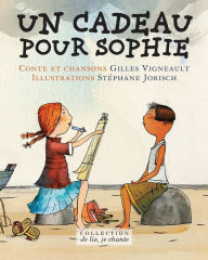 Title: Un cadeau pour Sophie (Contenu enrichi), Author: Gilles Vigneault