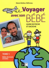 Title: Voyager avec son bébé 01 : Bébé de 6 mois et moins, Author: Marie Bolduc-Béliveau