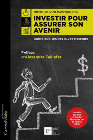 Title: Investir pour assurer son avenir: Guide aux jeunes investisseurs, Author: Michel-Olivier Marcoux