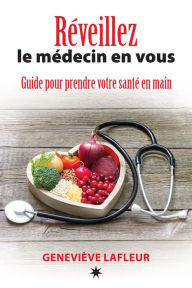 Title: Réveillez le médecin en vous: Guide pour prendre votre santé en main, Author: Geneviève Lafleur