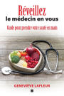 Réveillez le médecin en vous: Guide pour prendre votre santé en main