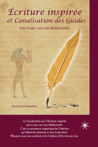 Title: Écriture inspirée et Canalisation des Guides: Une étape vers ma Médiumité, Author: Sarah Diane Pomerleau