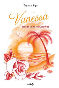 Title: Vanessa, voyage dans les Caraïbes, Author: Raymond Viger