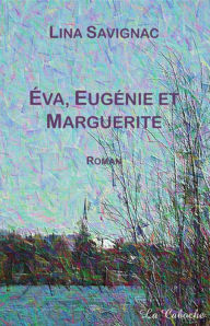 Title: Éva, Eugénie et Marguerite, Author: Lina Savignac