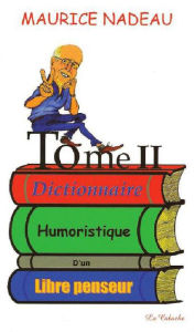 Title: Dictionnaire humoristique d'un libre penseur, tome 2, Author: Maurice Nadeau