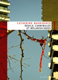 Title: Deuils cannibales et mélancoliques, Author: Catherine Mavrikakis