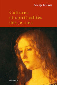 Title: Cultures et spiritualités des jeunes, Author: Solange Lefebvre