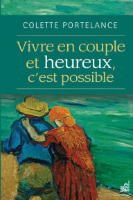 Title: Vivre en couple et heureux, c'est possible, Author: Colette Portelance