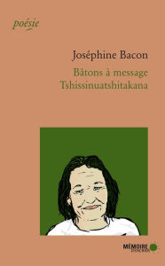 Title: Bâtons à message: Tshissinuatshitakana, Author: Joséphine Bacon