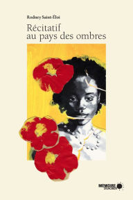 Title: Récitatif au pays des ombres, Author: Rodney Saint-Éloi
