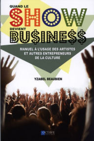 Title: Quand le show devient business, Author: Yzabel Beaubien