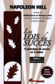 Title: Les Lois du succès 4 : Leçons 13 à 17, Author: Napoléon Hill