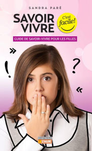 Title: Savoir-vivre pour les filles: Guide de savoir-vivre pour les filles, Author: Sandra Paré