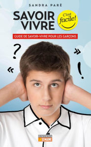 Title: Savoir-vivre pour les garçons: Guide de savoir-vivre pour les garçons, Author: Sandra Paré