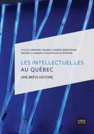 Title: Les intellectuel.Les au Québec: Une brève histoire, Author: Jonathan Livernois