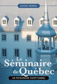 Title: Le Séminaire de Québec: Un patrimoine exceptionnel, Author: David Mendel