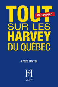 Title: Tout sur les Harvey du Québec, Author: André Harvey