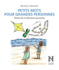 Title: Petits mots pour grandes personnes: Perles de la littérature jeunesse, Author: Nicole LeBlanc